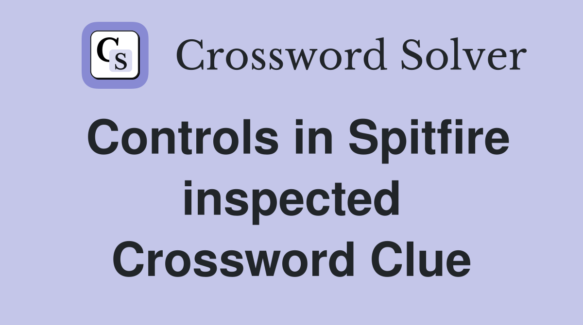 Controls in Spitfire inspected Crossword Clue