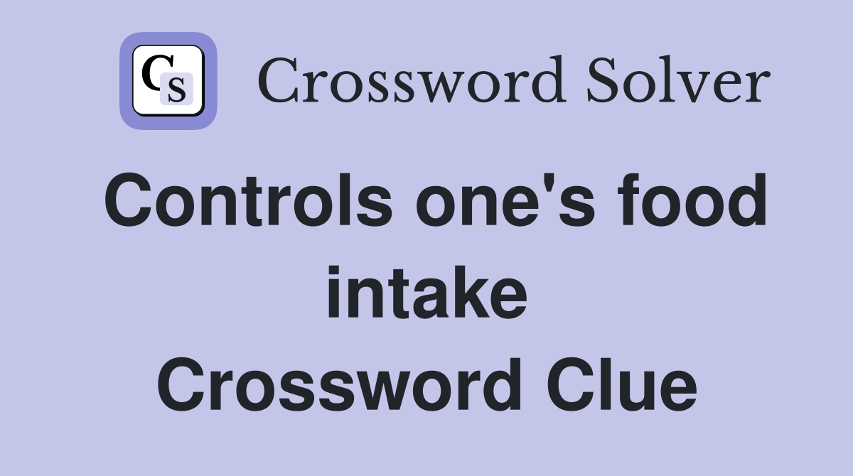 Controls one's food intake Crossword Clue