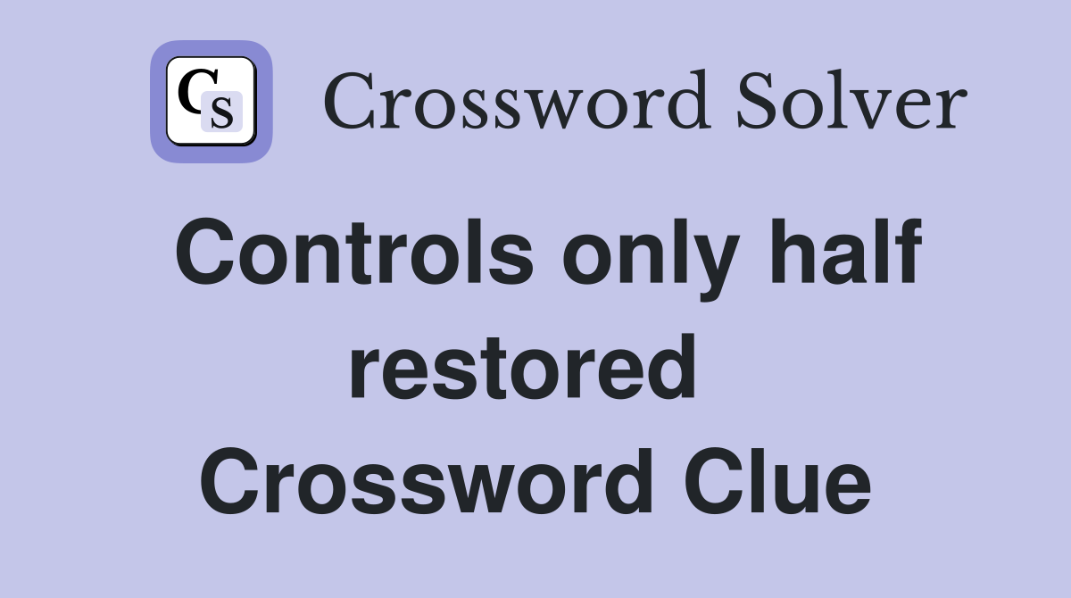 Controls only half restored  Crossword Clue