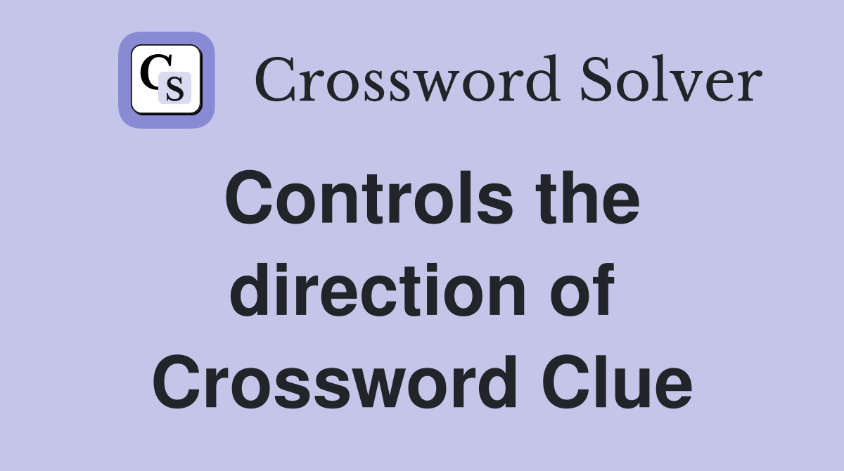Controls the direction of Crossword Clue