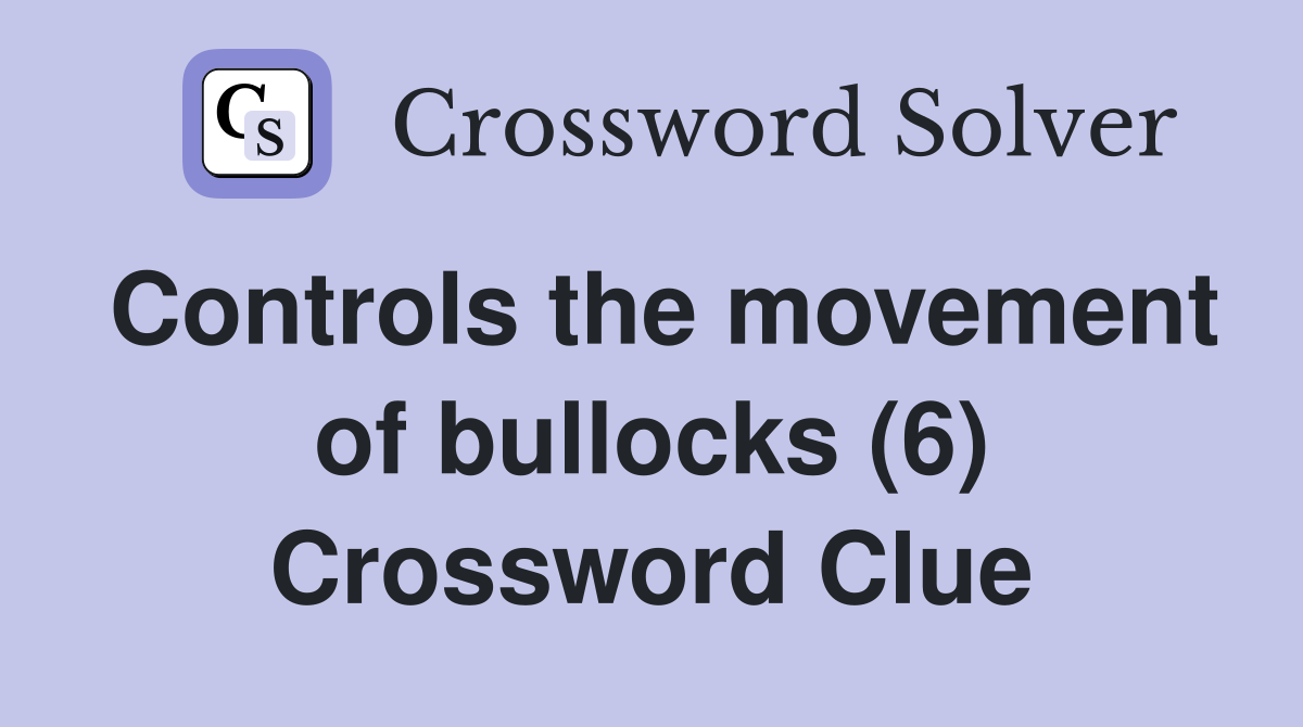 Controls the movement of bullocks (6) Crossword Clue