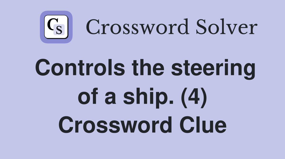 Controls the steering of a ship. (4) Crossword Clue
