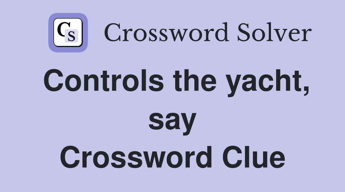 Controls the yacht, say Crossword Clue