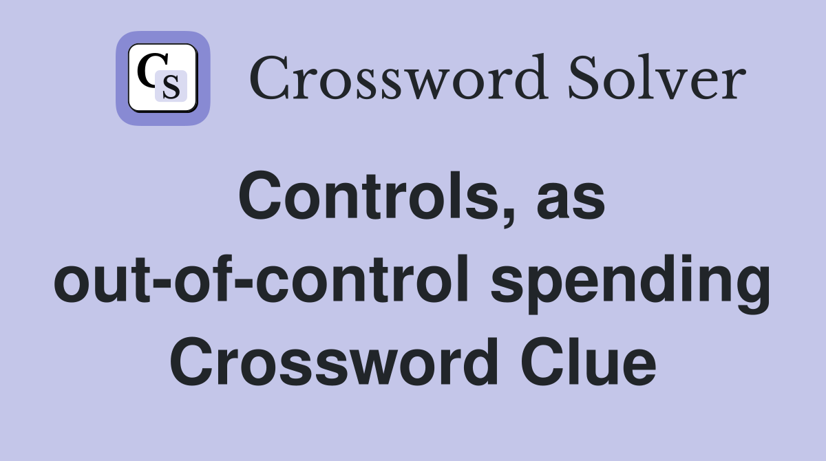 Controls, as out-of-control spending Crossword Clue