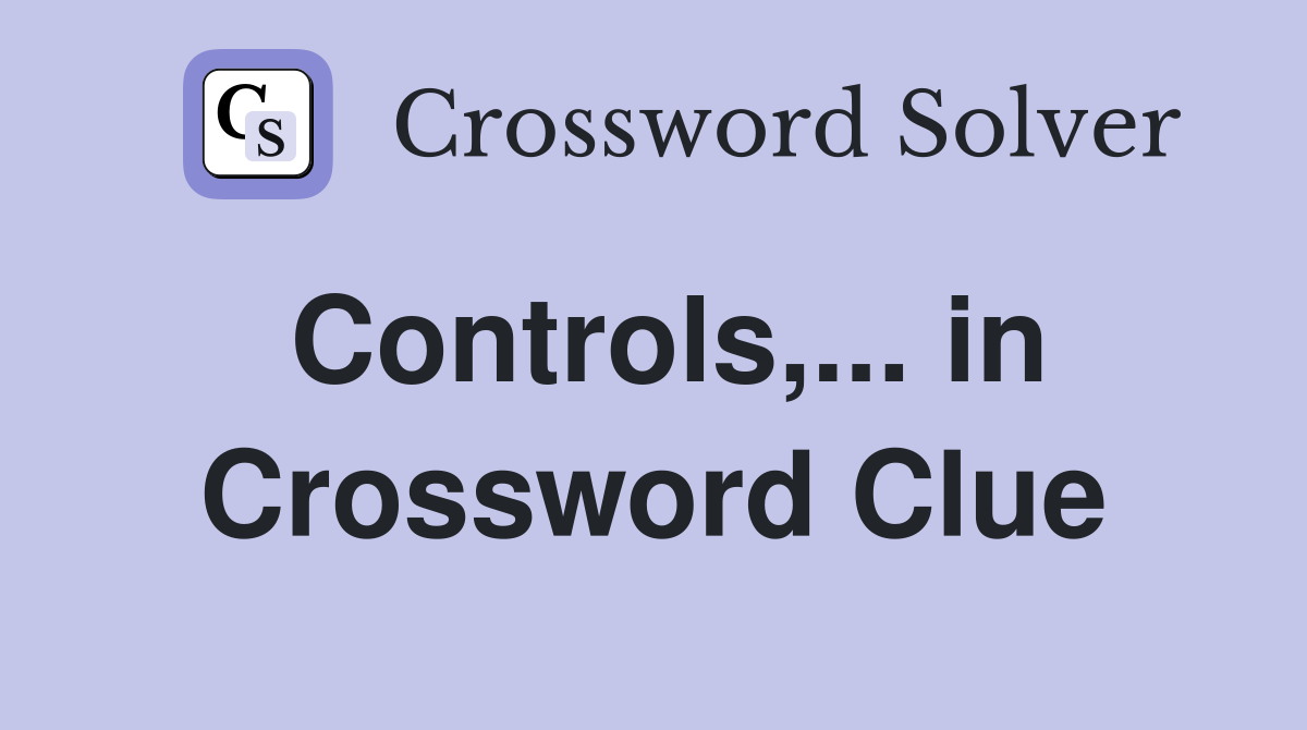 Controls,... in Crossword Clue