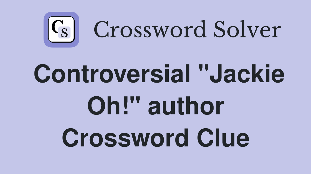 Controversial "Jackie Oh!" author Crossword Clue