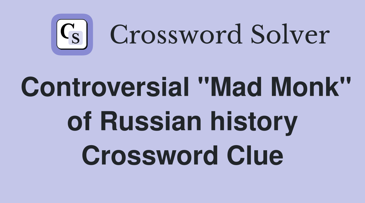 Controversial "Mad Monk" of Russian history Crossword Clue