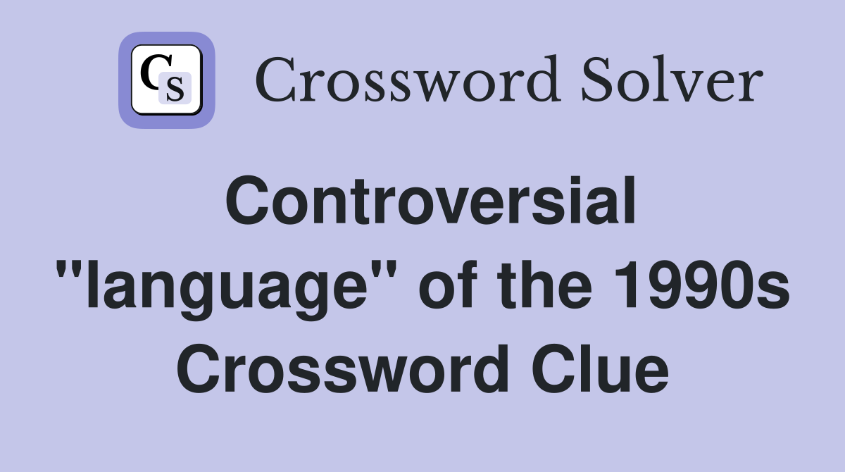 Controversial "language" of the 1990s Crossword Clue