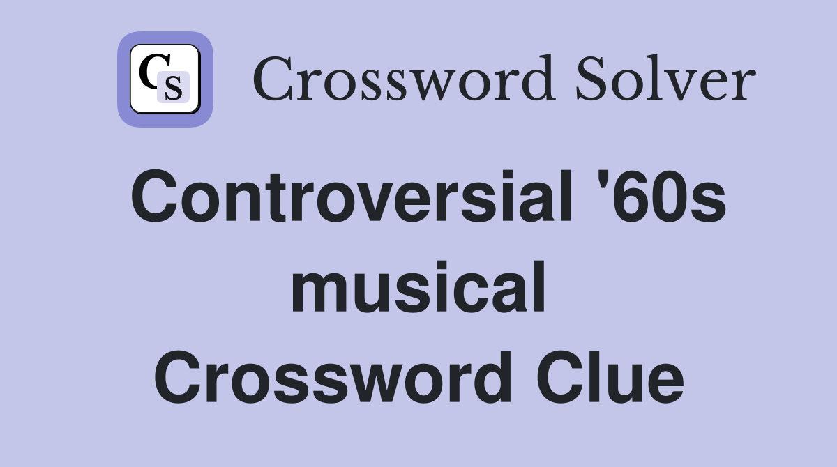 Controversial '60s musical Crossword Clue