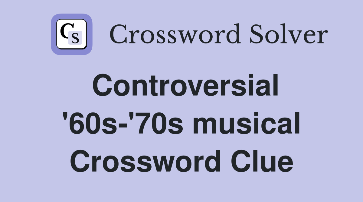 Controversial '60s-'70s musical Crossword Clue