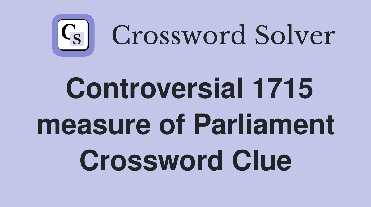 Controversial 1715 measure of Parliament Crossword Clue