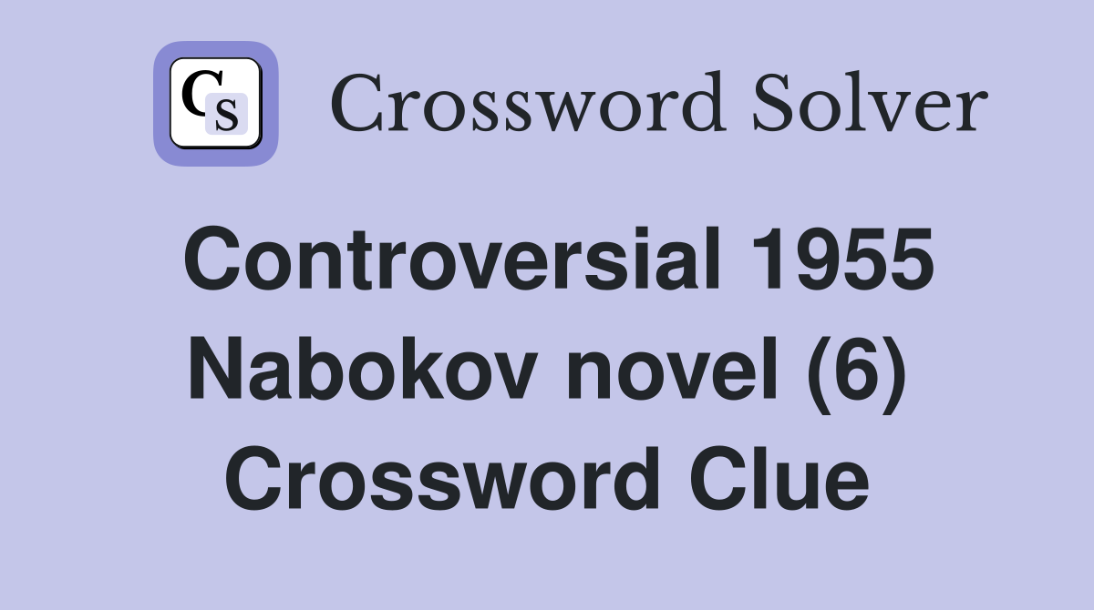 Controversial 1955 Nabokov novel (6) Crossword Clue