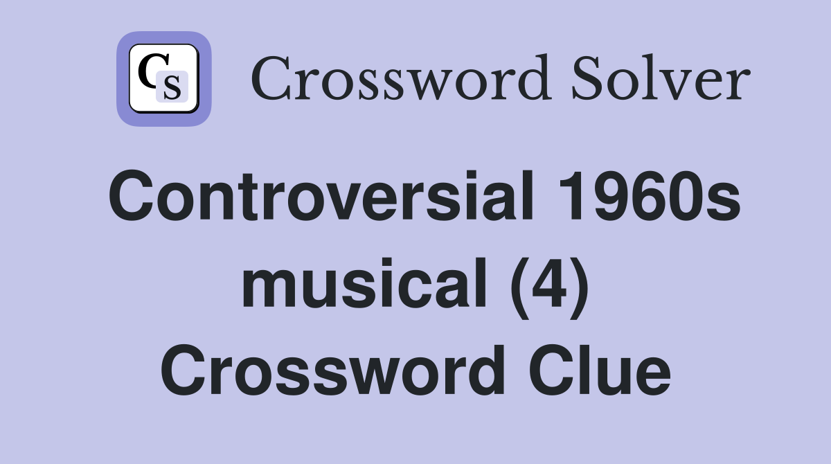 Controversial 1960s musical (4) Crossword Clue
