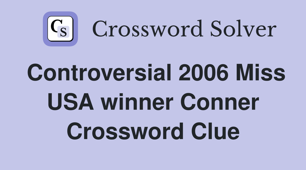 Controversial 2006 Miss USA winner Conner Crossword Clue