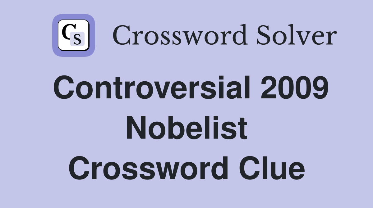 Controversial 2009 Nobelist Crossword Clue