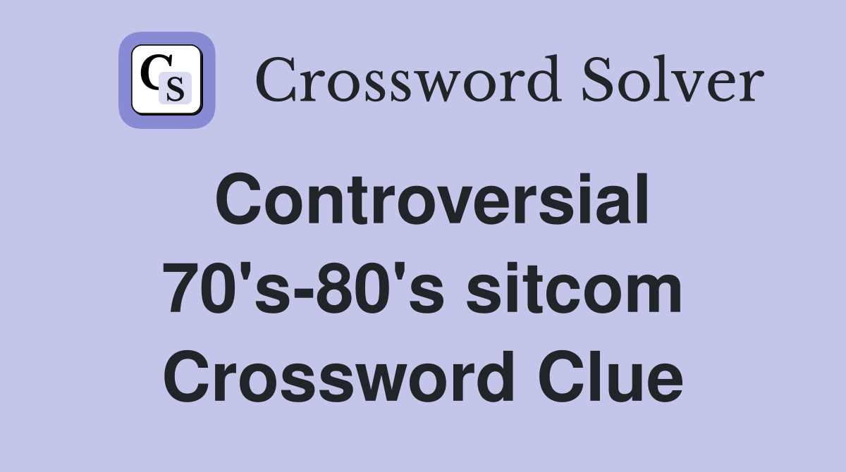 Controversial 70's-80's sitcom Crossword Clue