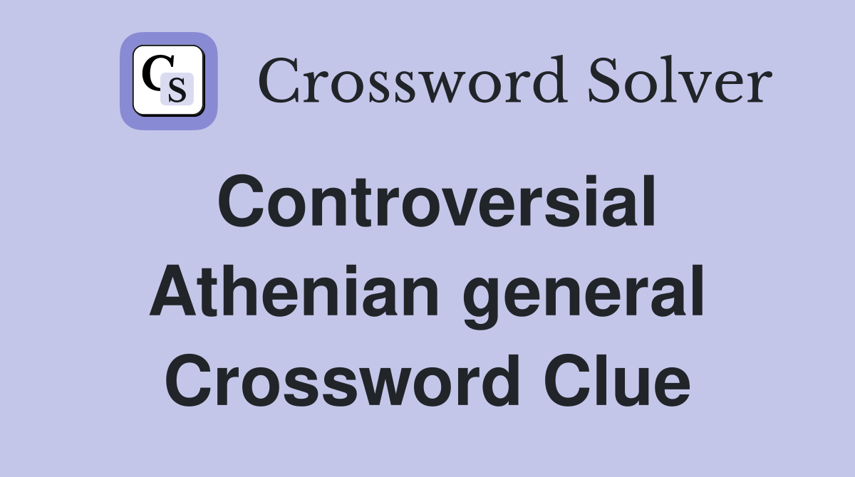 Controversial Athenian general Crossword Clue