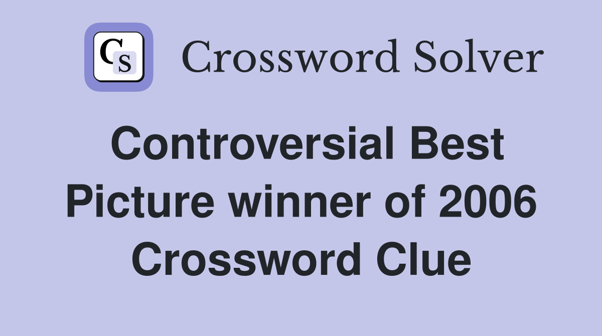Controversial Best Picture winner of 2006 Crossword Clue