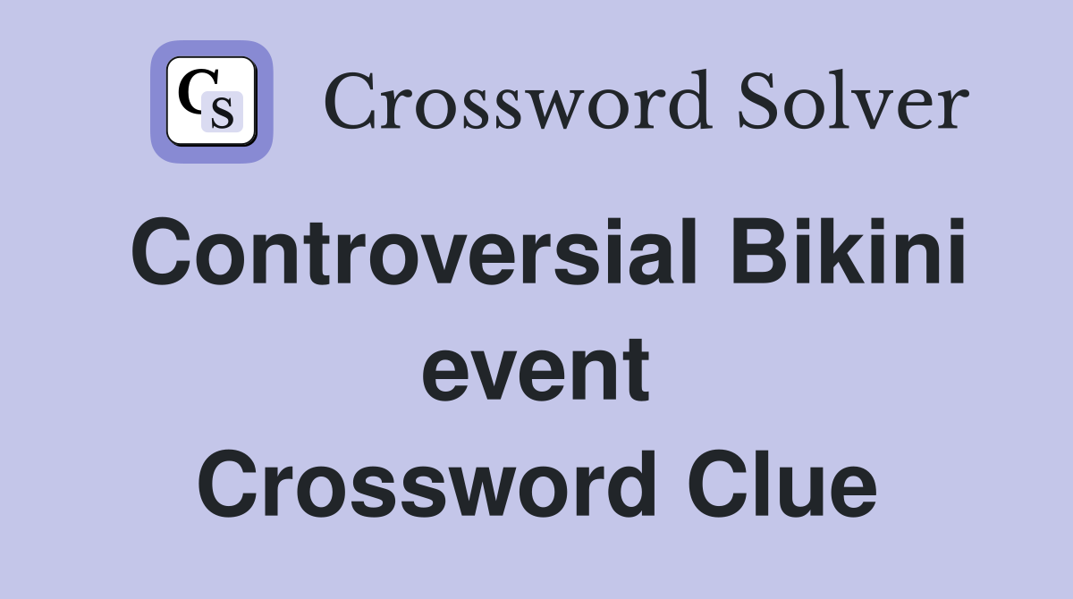 Controversial Bikini event Crossword Clue
