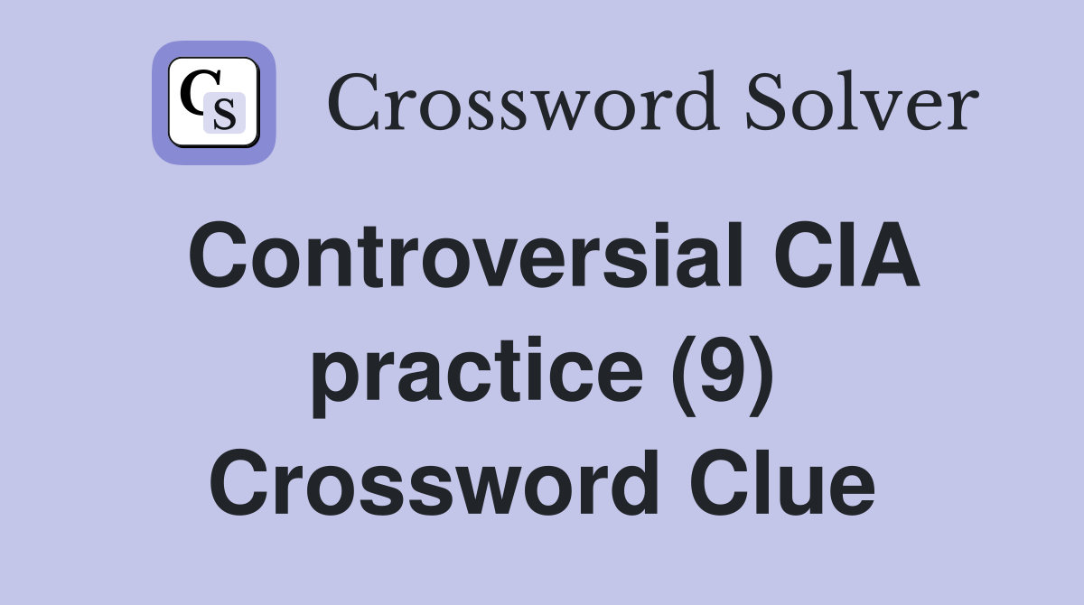 Controversial CIA practice (9) Crossword Clue