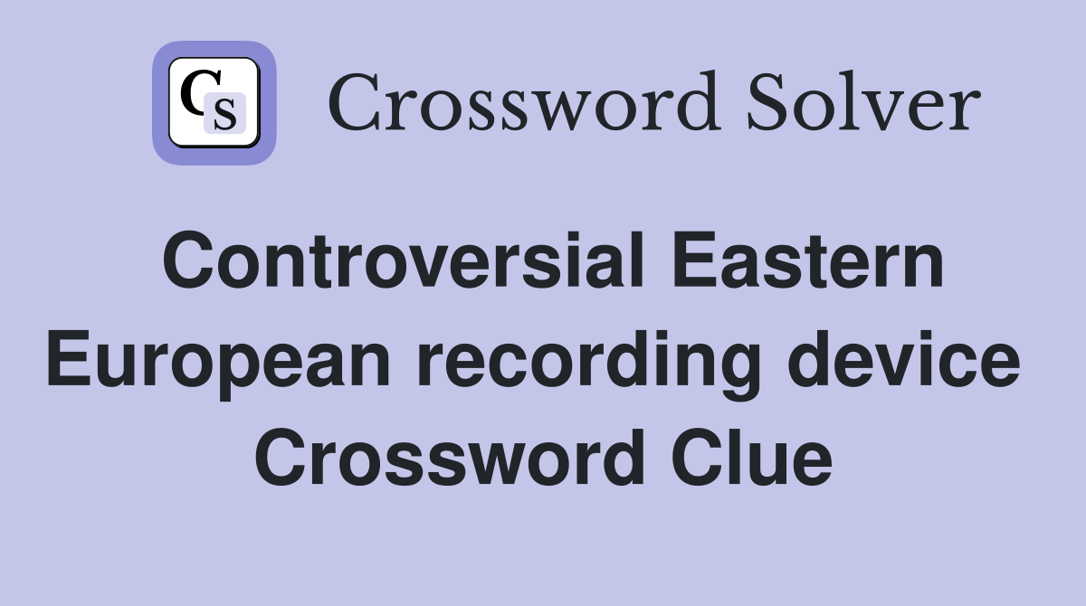 Controversial Eastern European recording device  Crossword Clue