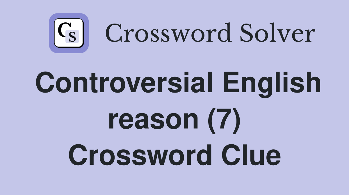 Controversial English reason (7) Crossword Clue