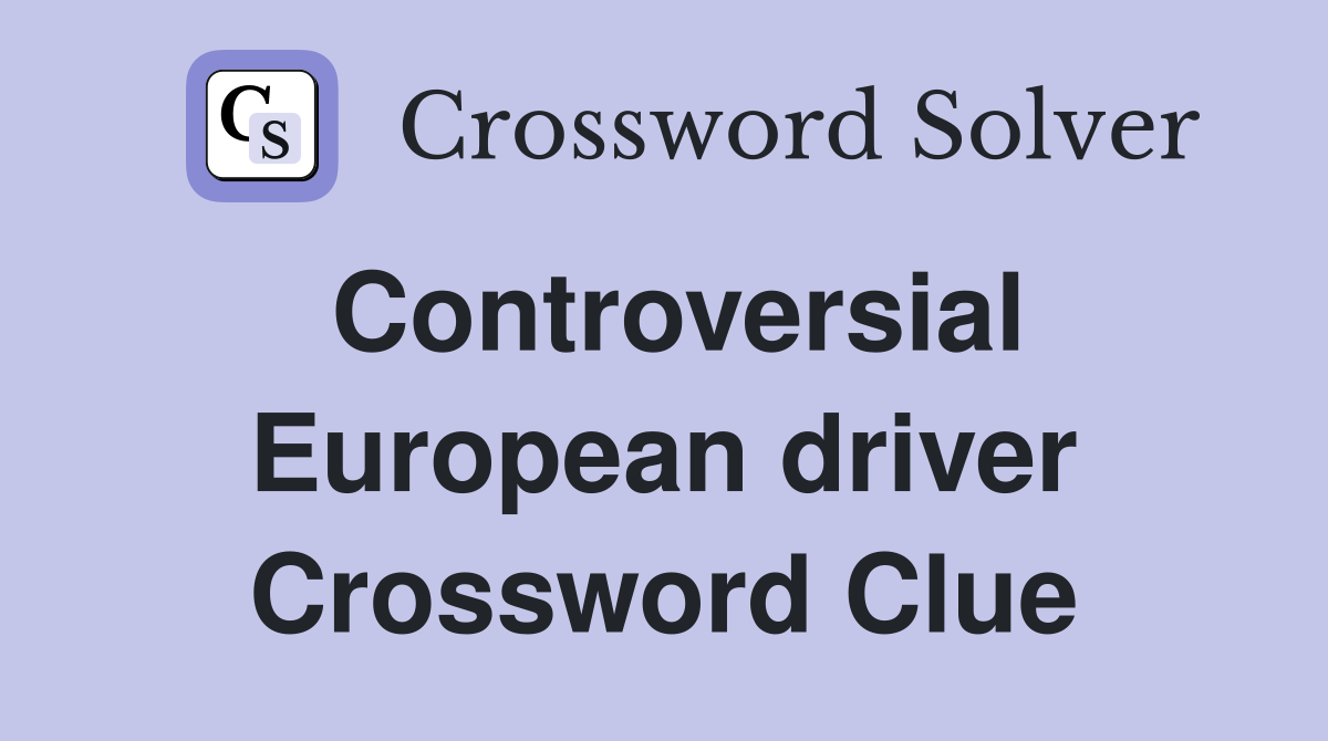 Controversial European driver Crossword Clue