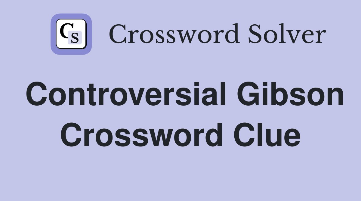 Controversial Gibson Crossword Clue