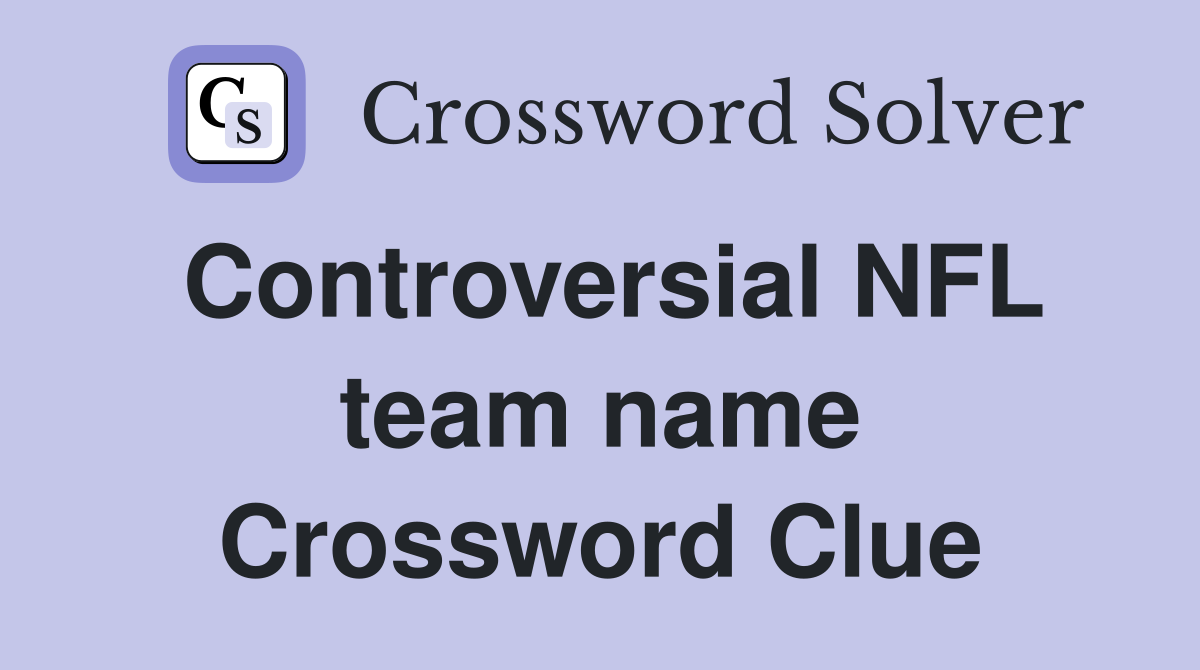 Controversial NFL team name Crossword Clue