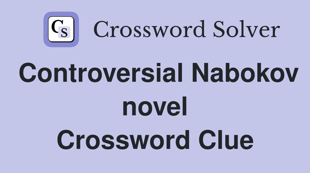 Controversial Nabokov novel Crossword Clue