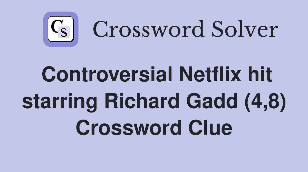 Controversial Netflix hit starring Richard Gadd (4,8) Crossword Clue
