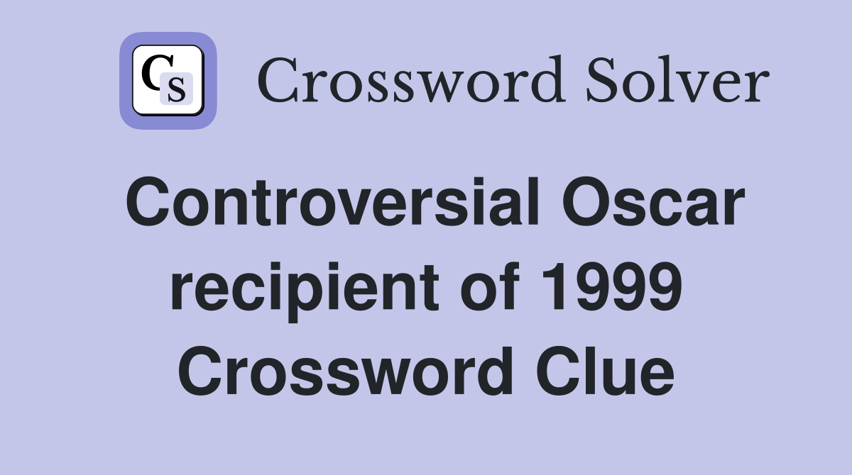 Controversial Oscar recipient of 1999 Crossword Clue