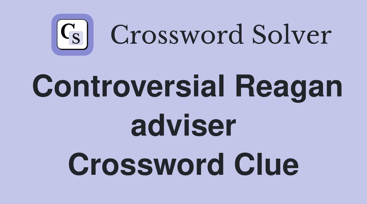 Controversial Reagan adviser Crossword Clue