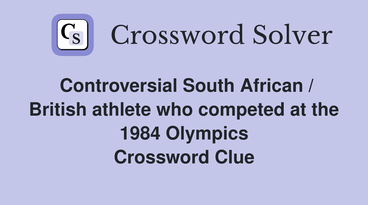 Controversial South African / British athlete who competed at the 1984 Olympics Crossword Clue