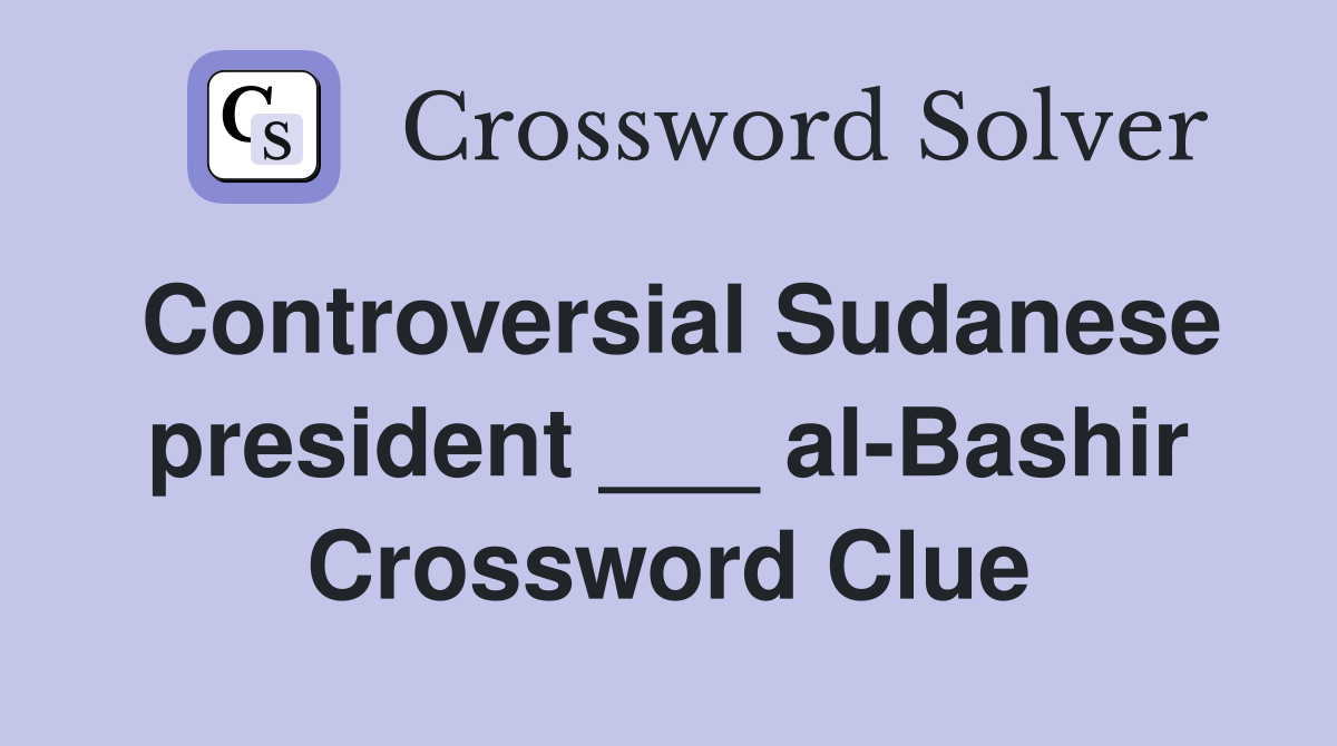 Controversial Sudanese president ___ al-Bashir Crossword Clue