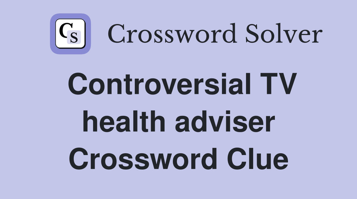 Controversial TV health adviser Crossword Clue