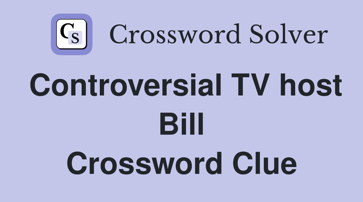 Controversial TV host Bill Crossword Clue