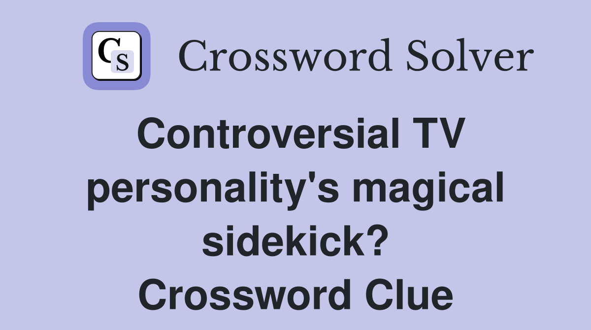 Controversial TV personality's magical sidekick? Crossword Clue