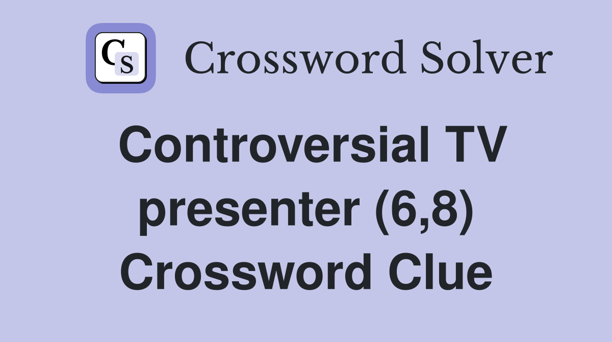 Controversial TV presenter (6,8) Crossword Clue