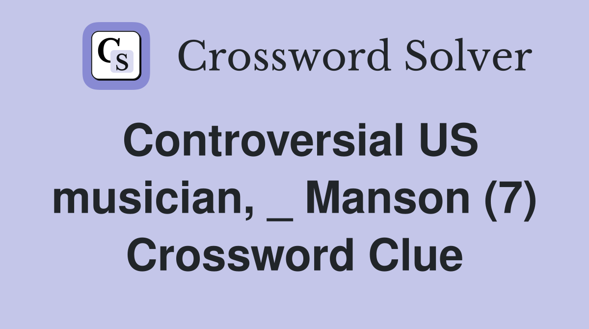 Controversial US musician, _ Manson (7) Crossword Clue