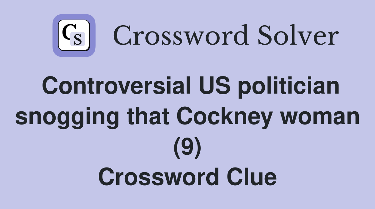 Controversial US politician snogging that Cockney woman (9) Crossword Clue