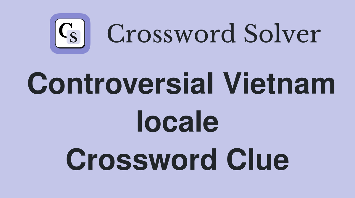 Controversial Vietnam locale Crossword Clue