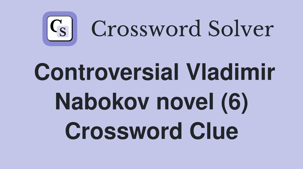 Controversial Vladimir Nabokov novel (6) Crossword Clue