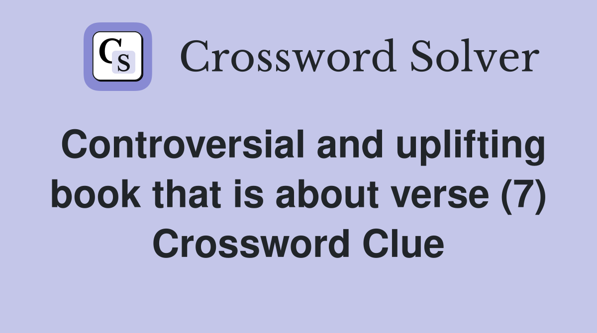 Controversial and uplifting book that is about verse (7) Crossword Clue