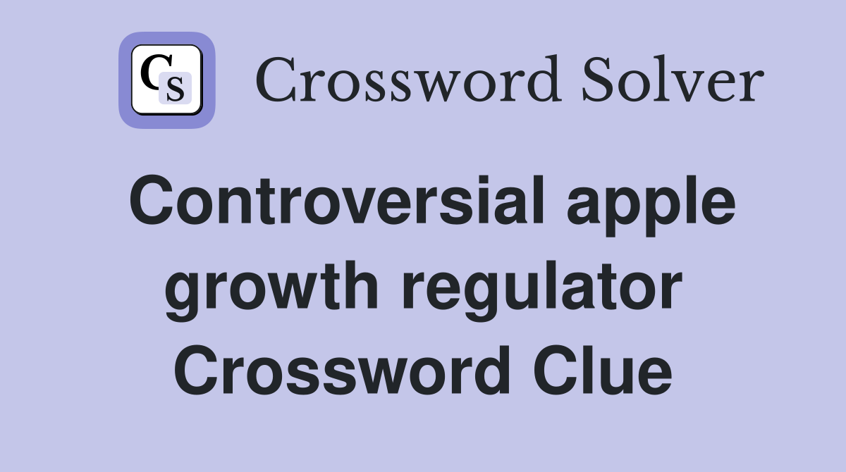Controversial apple growth regulator Crossword Clue