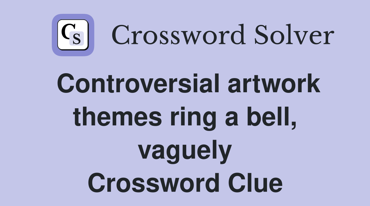 Controversial artwork themes ring a bell, vaguely Crossword Clue