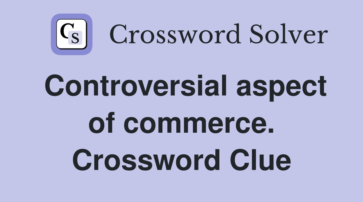 Controversial aspect of commerce. Crossword Clue