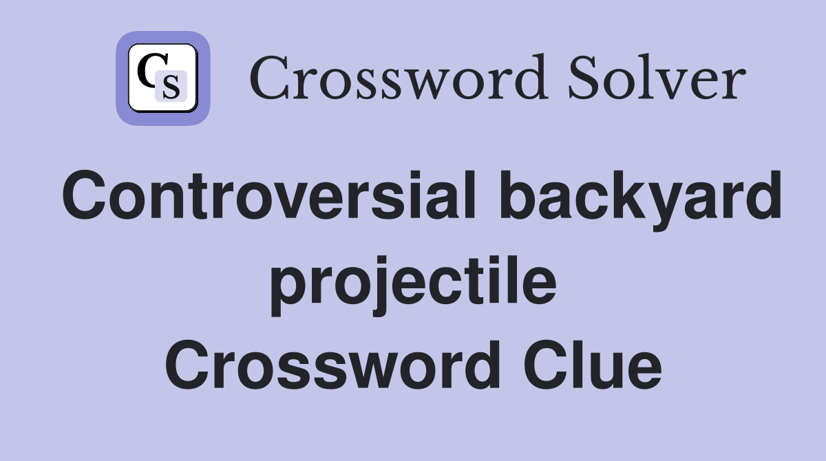 Controversial backyard projectile Crossword Clue