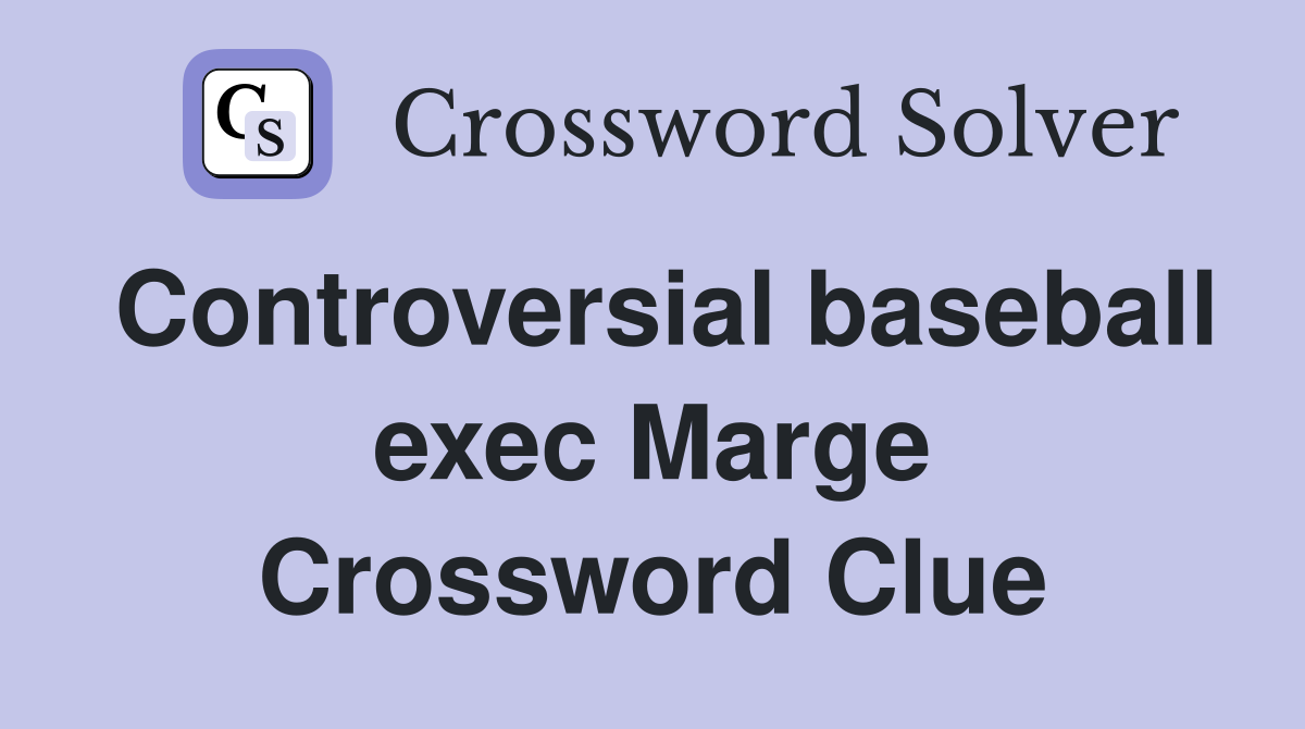 Controversial baseball exec Marge Crossword Clue