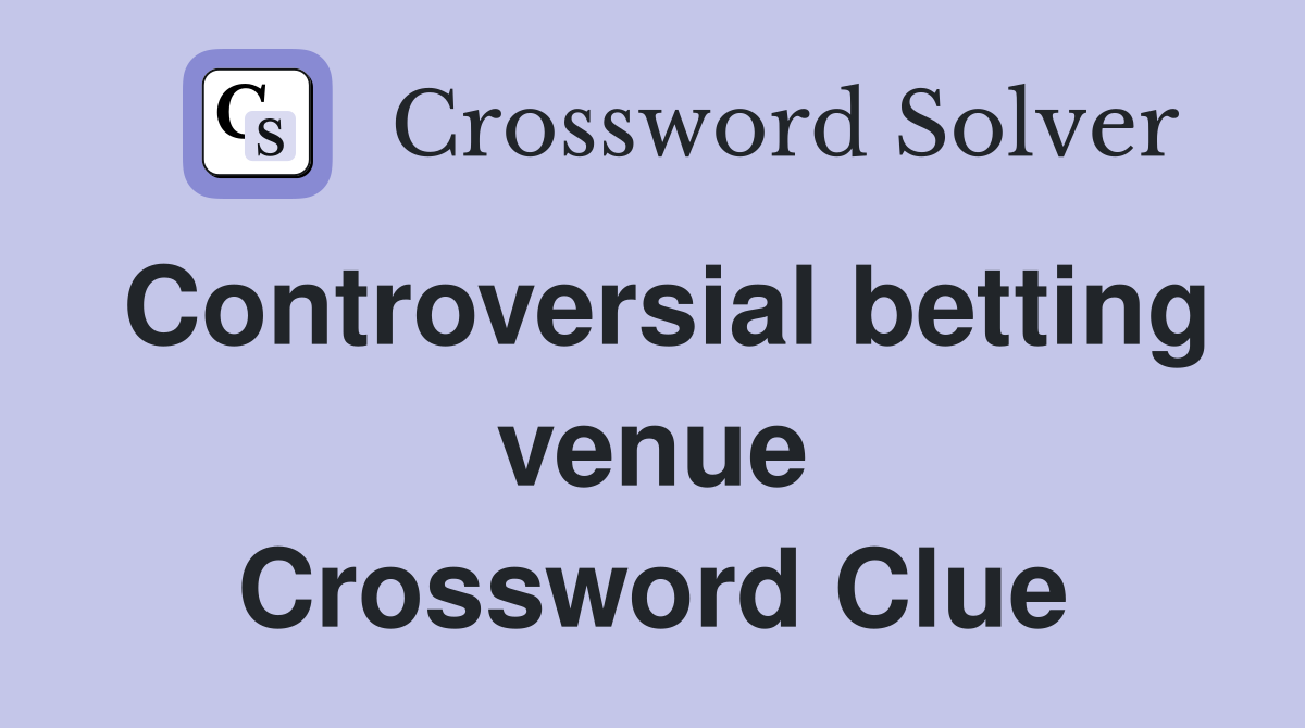 Controversial betting venue Crossword Clue